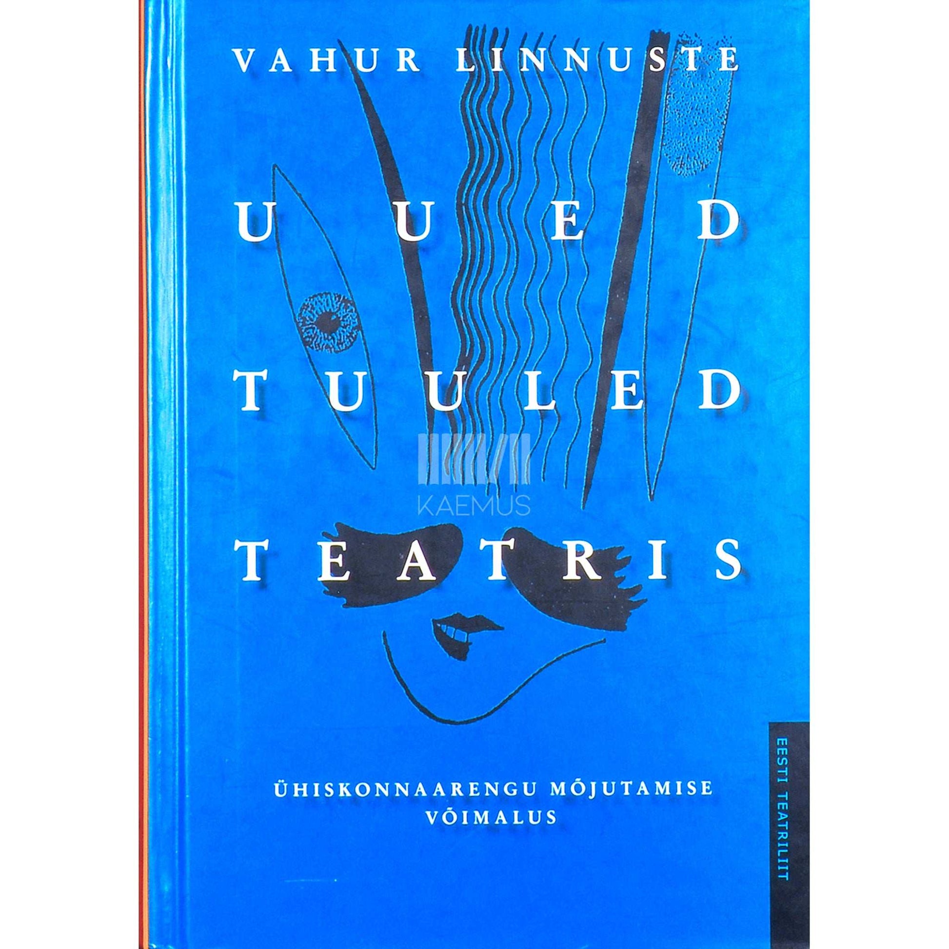 Vahur Linnuste - Uued tuuled teatris. Ühiskonnaarengu mõjutamise võimalus esseekogu