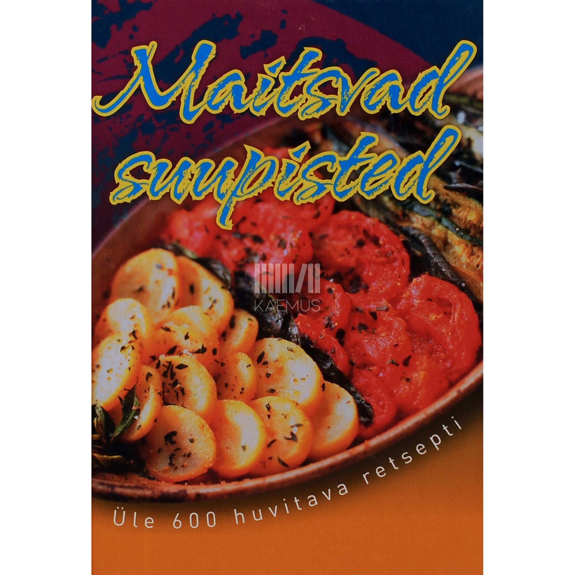 ... - Maitsvad suupisted. Üle 600 huvitava retsepti