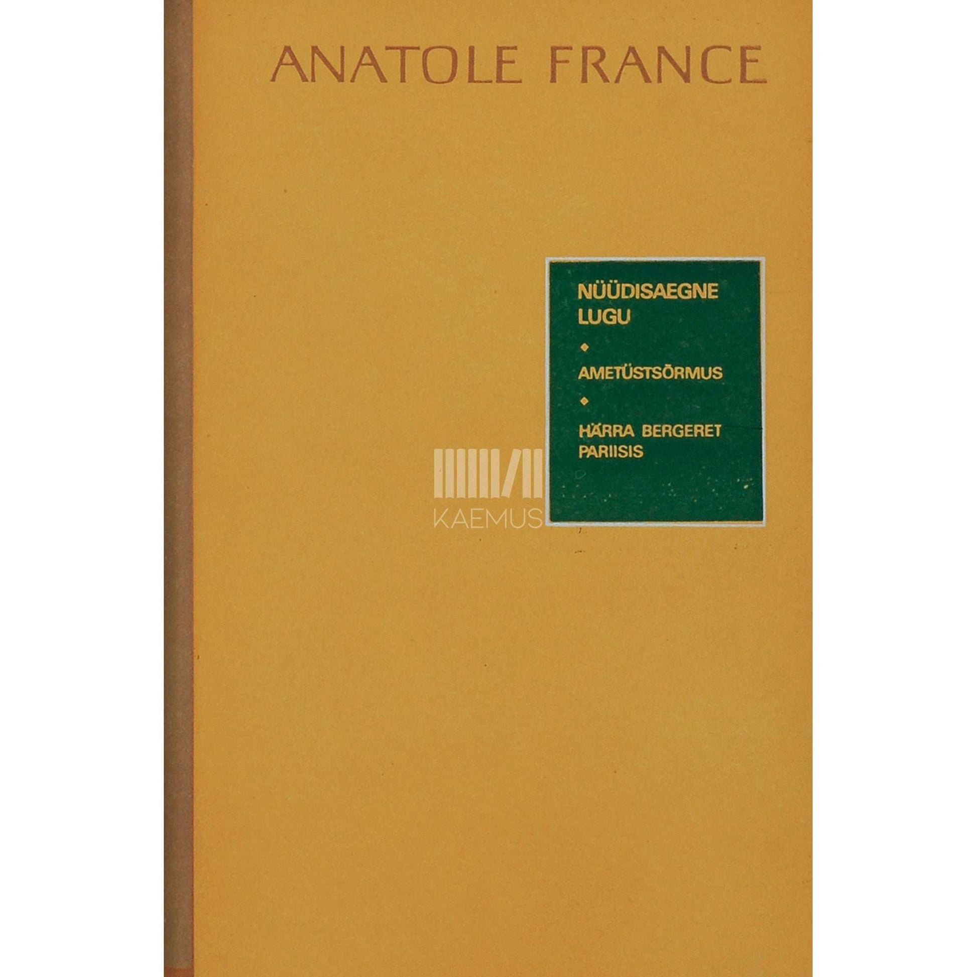Anatole France - Nüüdisaegne lugu. Ametüstsõrmus. Härra Bergeret Pariisis