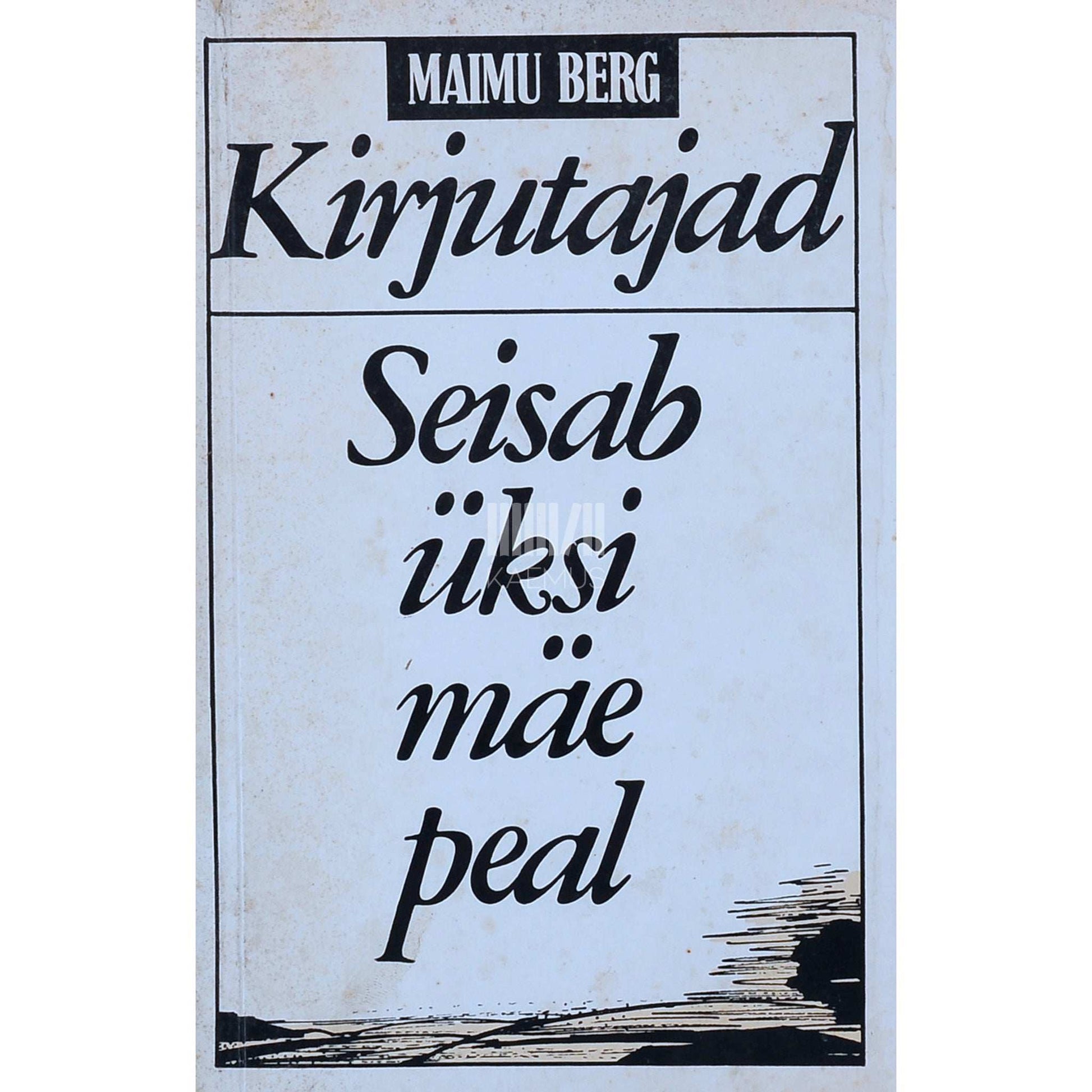 Maimu Berg - Kirjutajad. Seisab üksi mäe peal