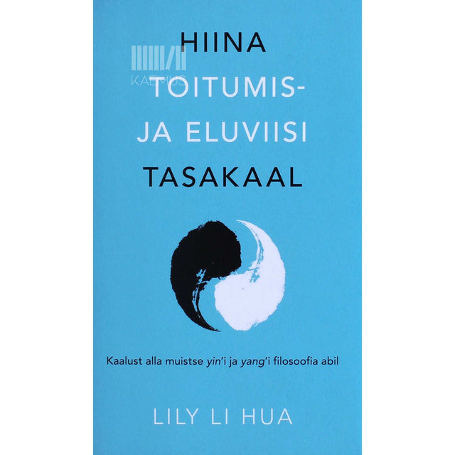 Lily Li Hua - Hiina toitumis- ja eluviisi tasakaal. Kaalust alla muistse yin'i ja yang'i filosoofia abil
