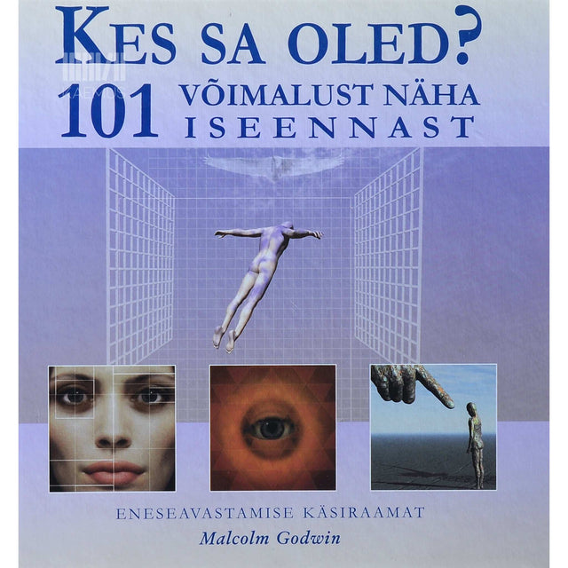 Malcolm Godwin - Kes sa oled? 101 võimalust näha iseennast. Eneseavastamise käsiraamat