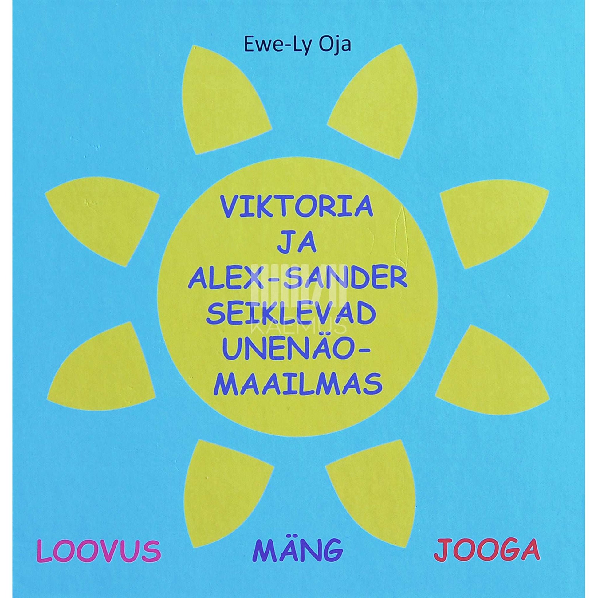 Ewe-Ly Oja - Viktoria ja Alex-Sander seiklevad unenäomaailmas. Loovis. Mäng. Jooga