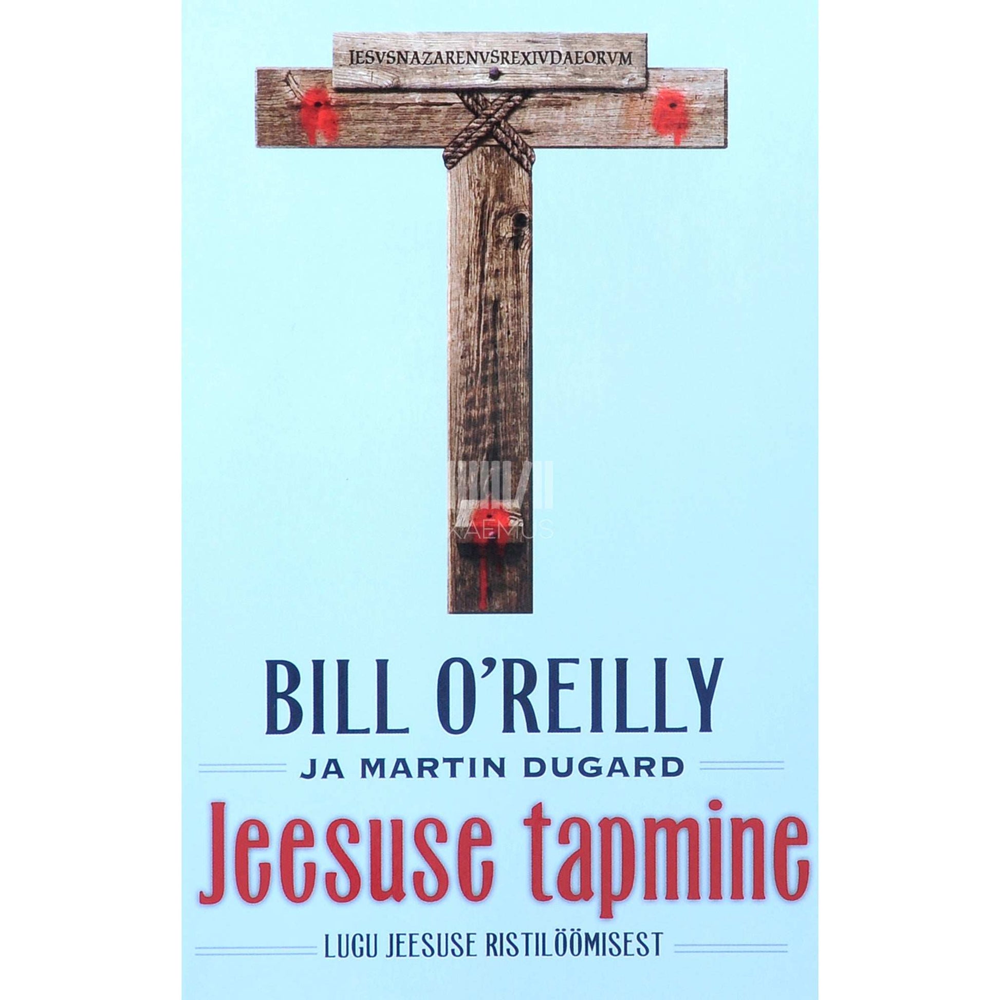 Martin Dugard, Bill O´Reilley - Jeesuse tapmine. Lugu Jeesuse ristilöömisest