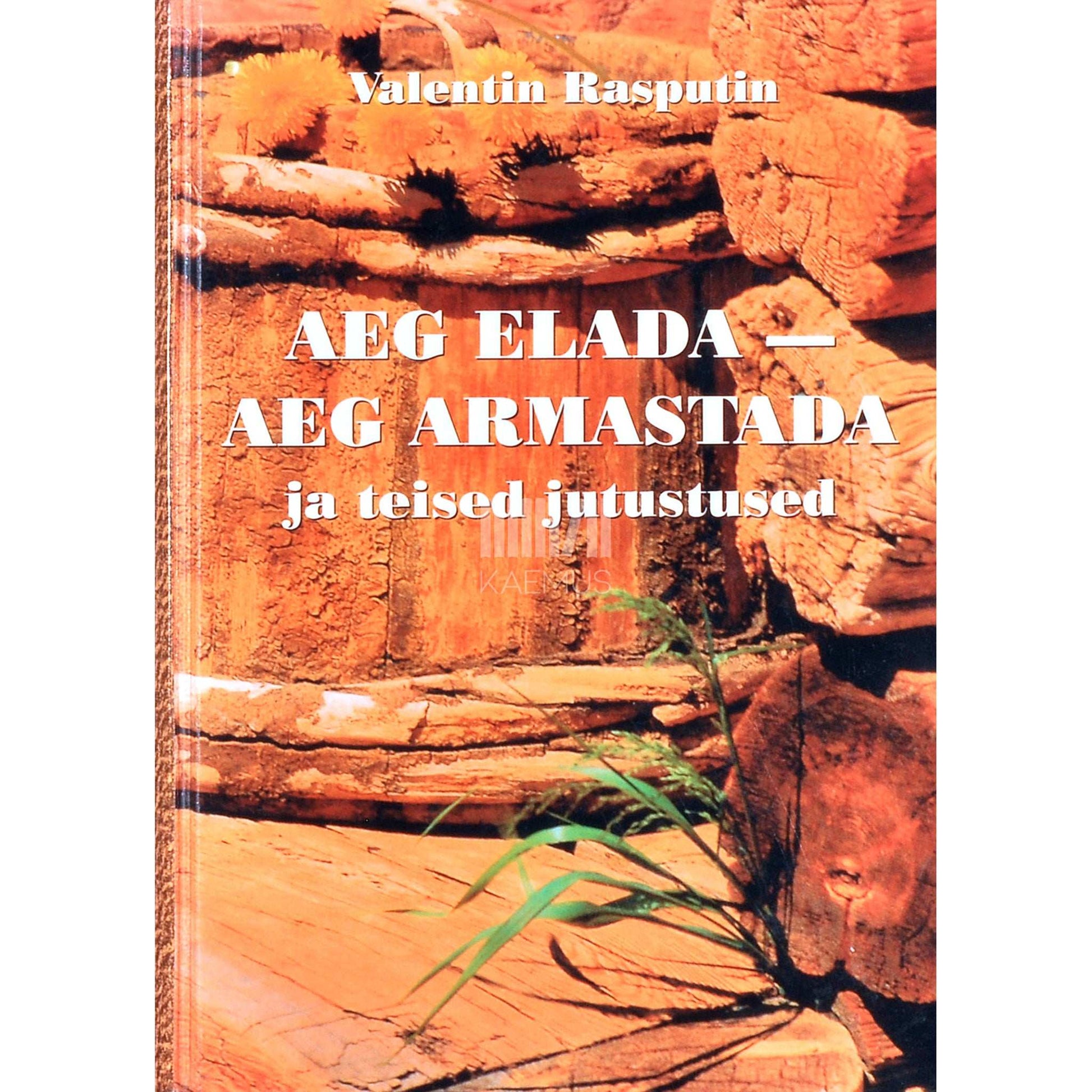 Valentin Rasputin - Aeg elada - aeg armastada ja teised jutustused
