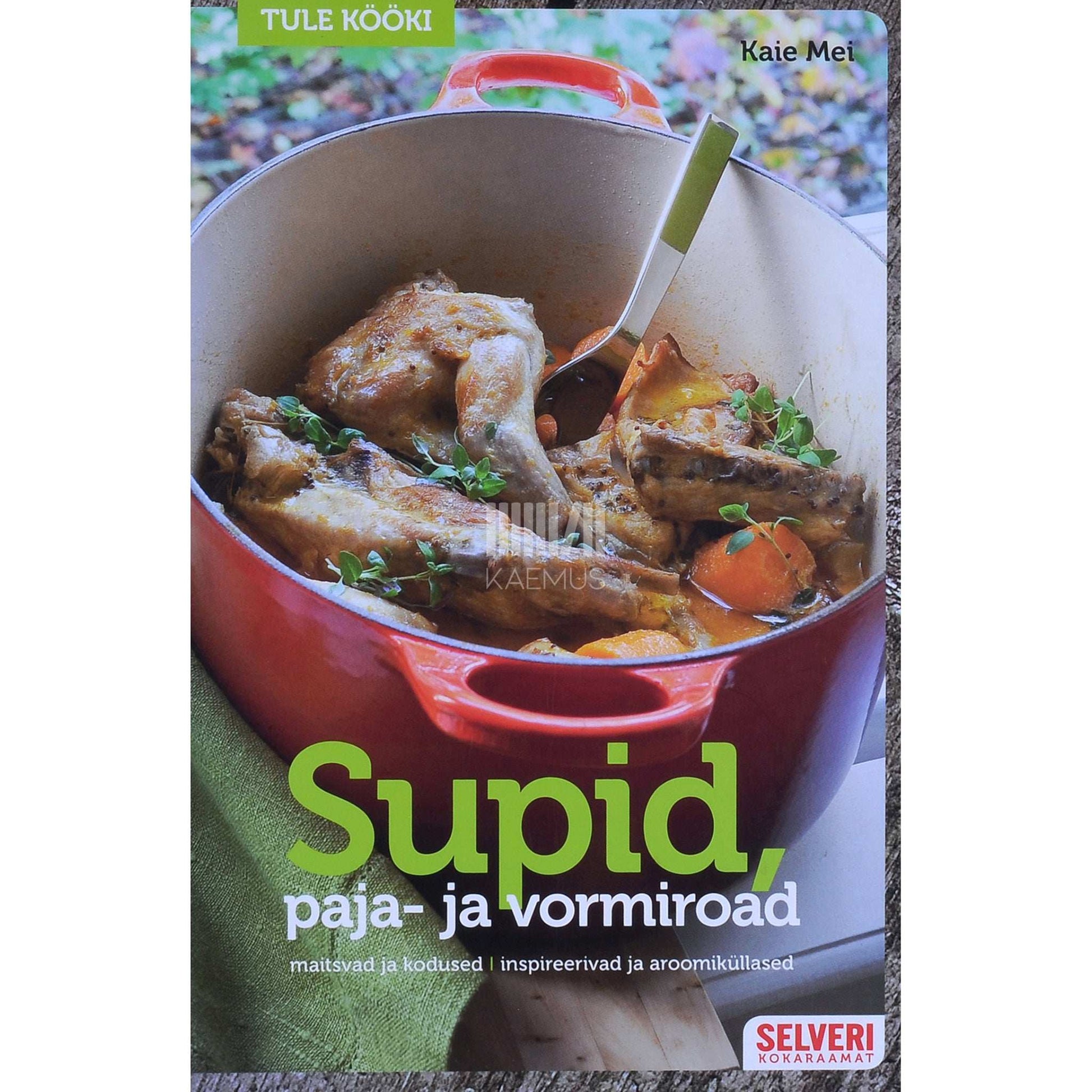 Kaie Mei - Supid, paja- ja vormiroad. Maitsvad ja kodused, inspireerivad ja aroomiküllased