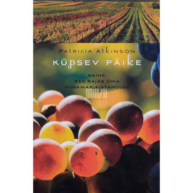 Patricia Atkinson - Küpsev päike. Naine, kes rajas oma viinamarjaistanduse