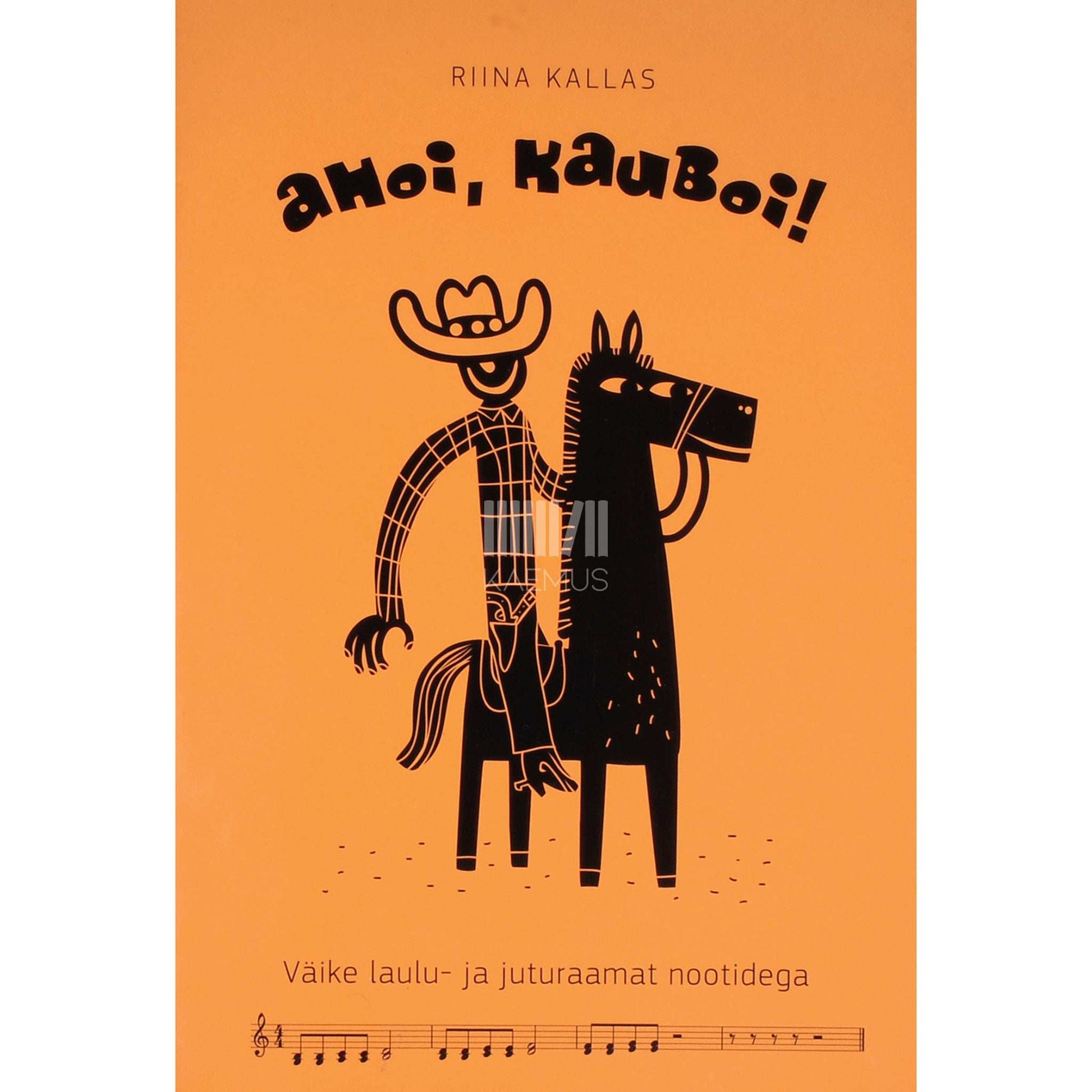 Riina Kallas - Ahoi, kauboi. Väike laulu- ja juturaamat nootidega