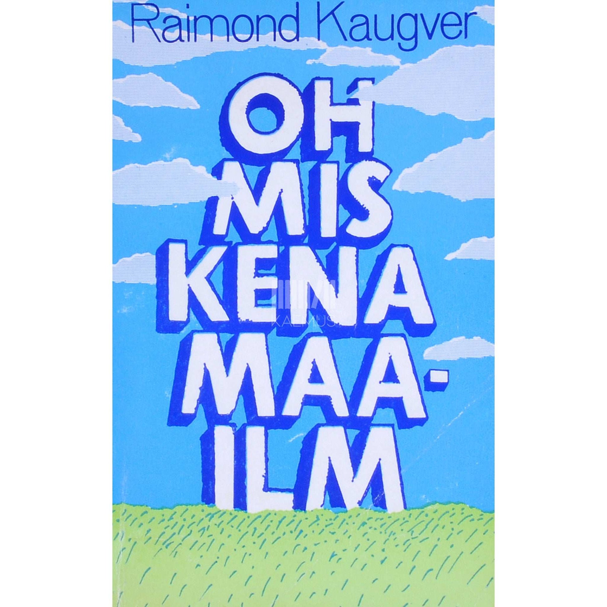 Raimond Kaugver - Oh mis kena maailm. Lugusid inimestest ja teistest loomadest