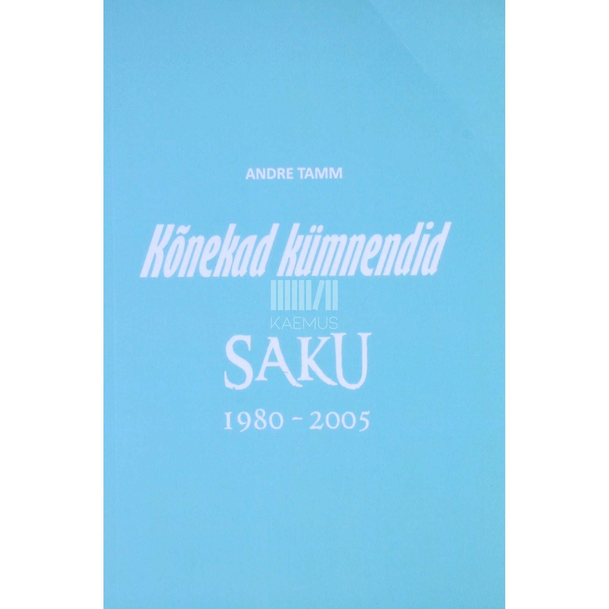 Andre Tamm - Kõnekad kümnendid. Saku 1980-2005