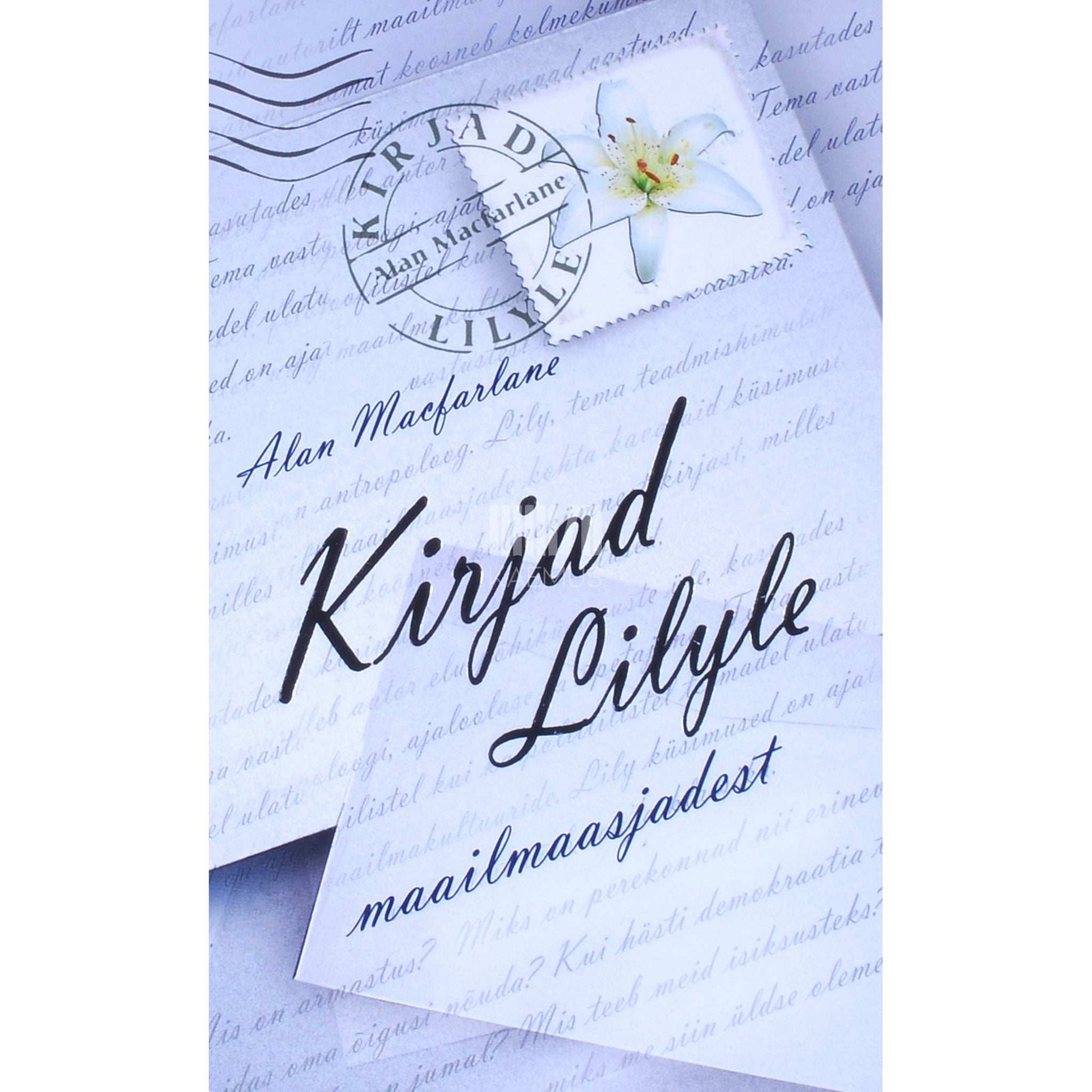 Alan Macfarlane - Kirjad Lilyle maailmaasjadest