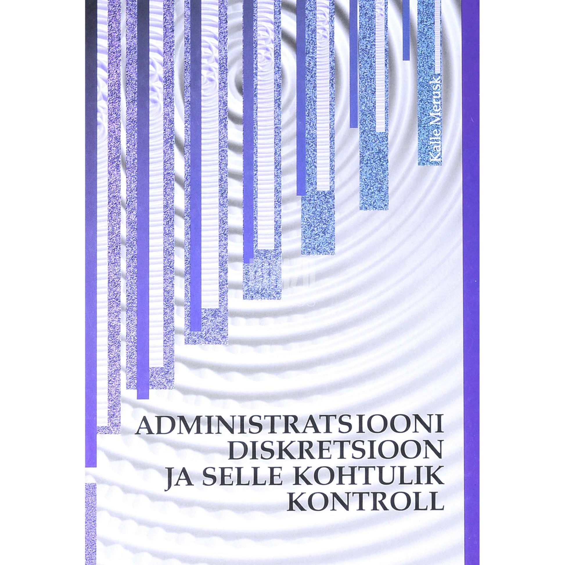 Kalle Merusk - Administratsiooni diskretsioon ja selle kohtulik kontroll