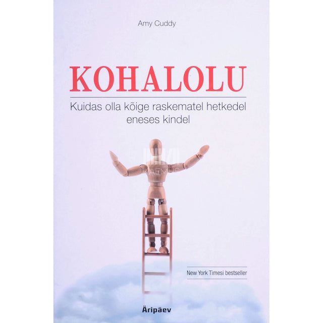 Amy Cuddy - Kohalolu. Kuidas olla kõige raskematel hetkedel eneses kindel