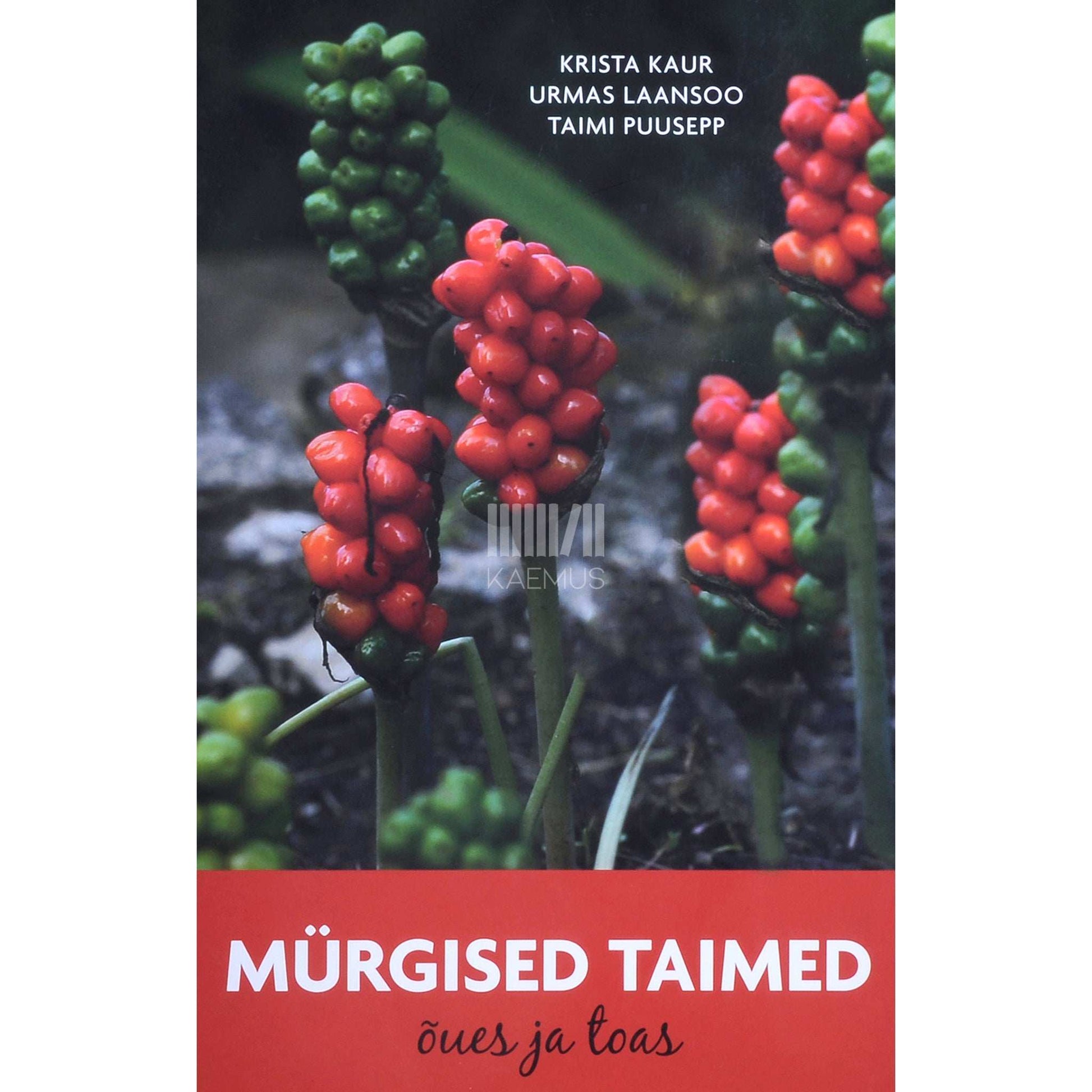 Krista Kaur, Urmas Laansoo, Taimi Puusepp - Mürgised taimed õues ja toas