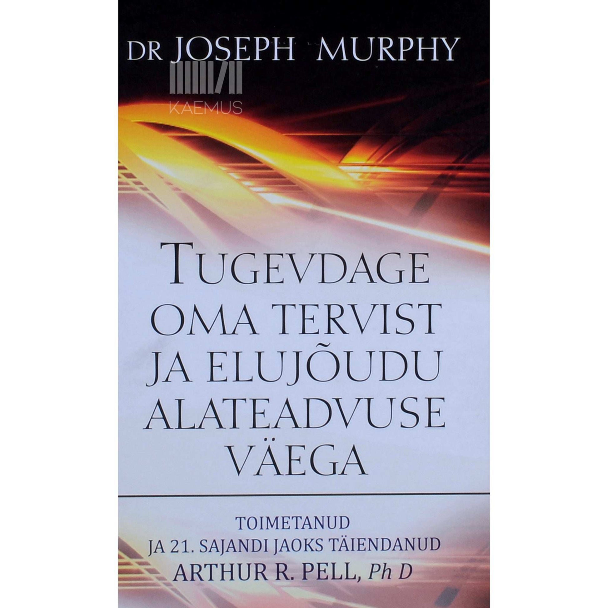 Joseph Murphy - Tugevdage oma tervist ja elujõudu alateadvuse väega