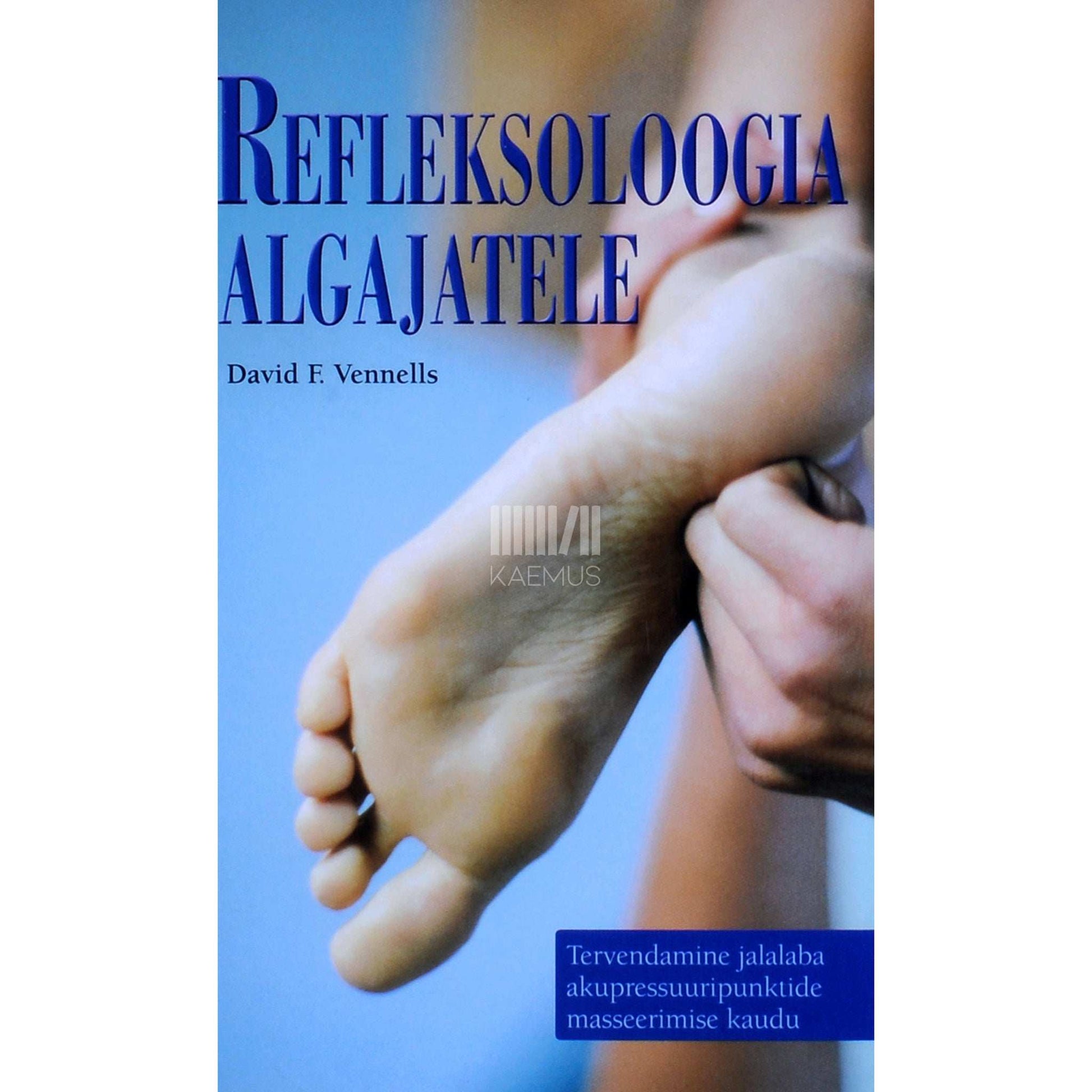 David F. Vennells - Refleksoloogia algajatele. Tervendamine jalalaba akupressuuripunktide masseerimise kaudu