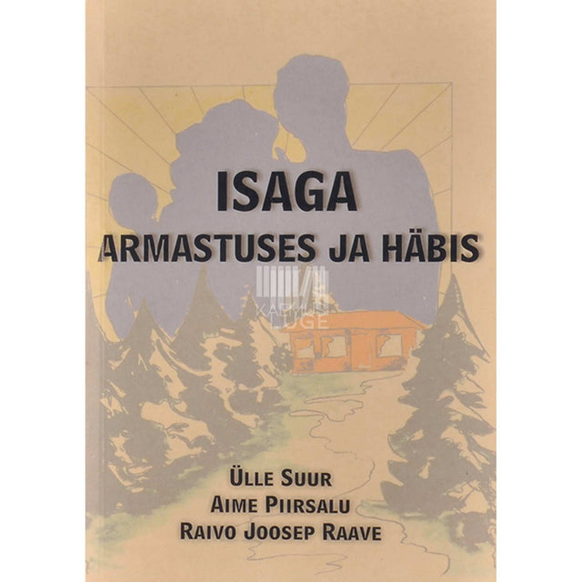 Ülle Suur, Aime Piirsalu, Raivo Joosep Raave - Isaga armastuses ja häbis