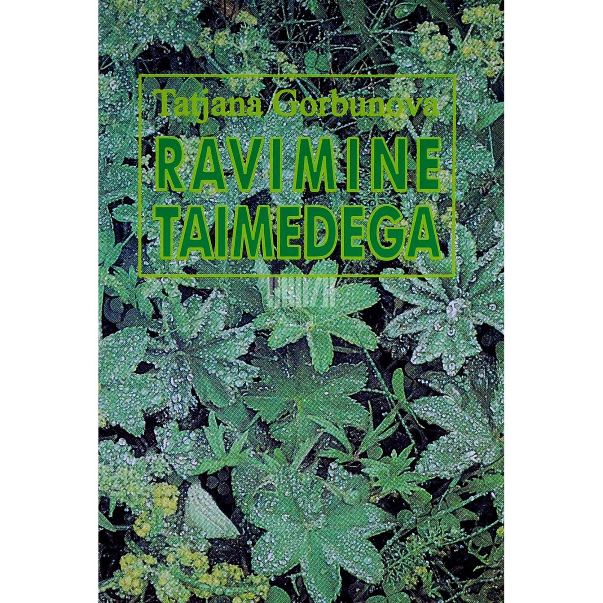 Tatjana Gorbunova - Ravimine taimedega. Käsiraamat