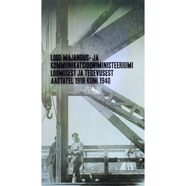 ... - Lood Majandus- ja Kommunikatsiooniministeeriumi loomisest .... ... ja tegevusest aastatel 1918 kuni 1940