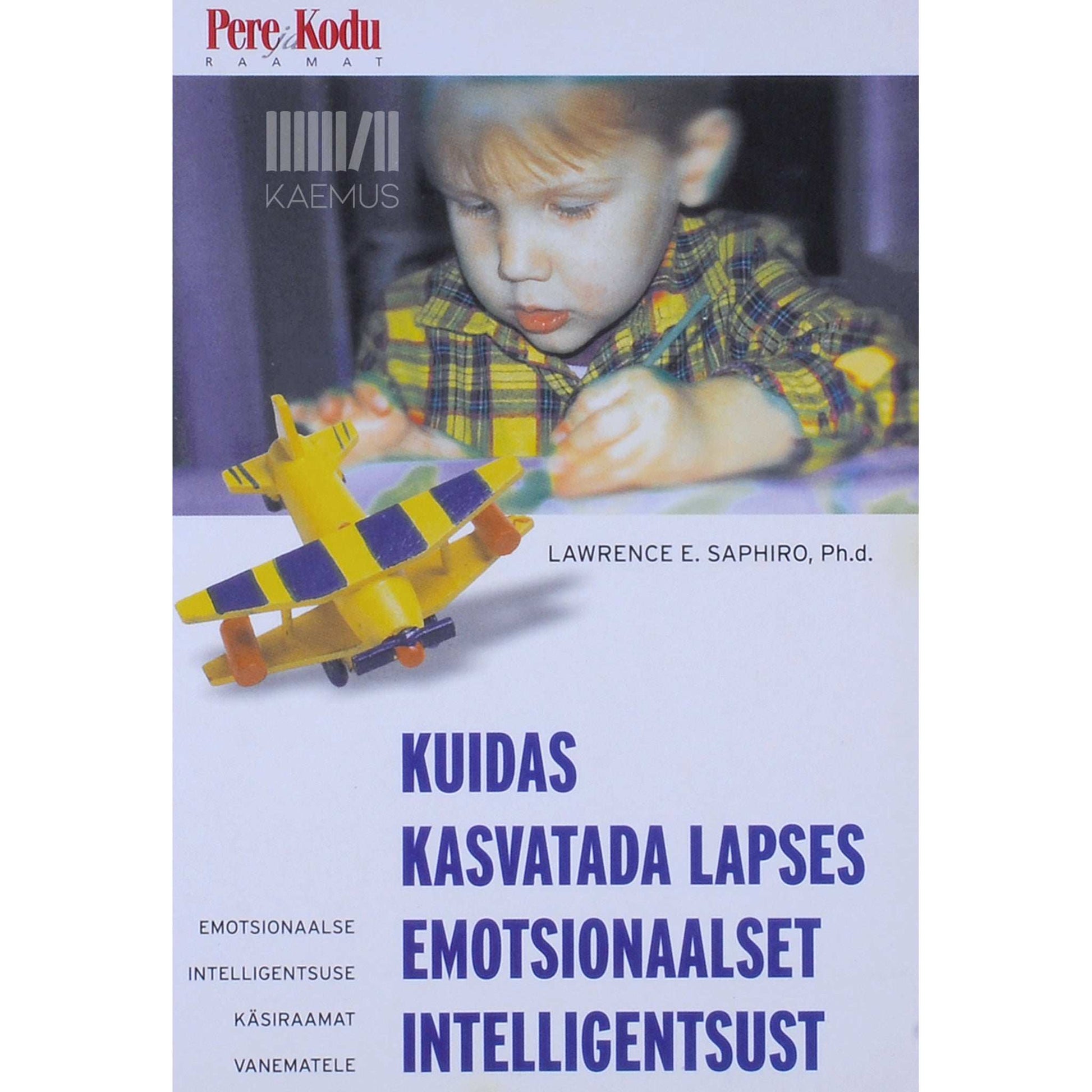 Lawrence E. Shapiro - Kuidas kasvatada lapses emotsionaalset intelligentsust. Emotsionaalse intelligentsuse käsiraamat lapsevanematele