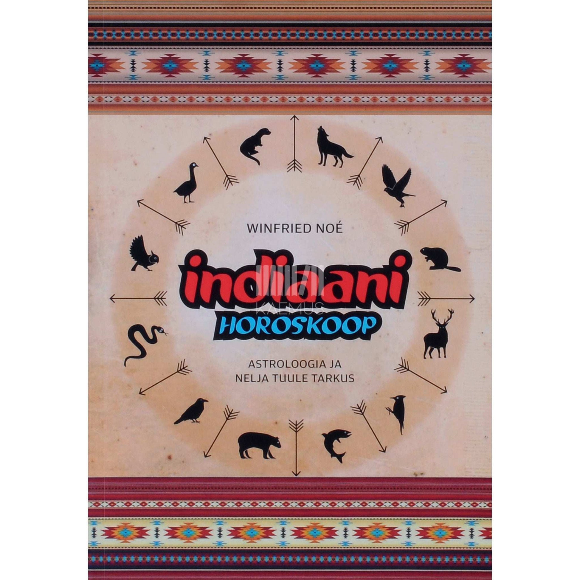 Winfried Noé - Indiaani horoskoop. Astroloogia ja nelja tuule tarkus