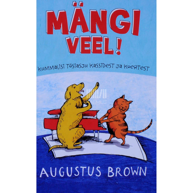 Augustus Brown - Mängi veel. Kummalisi tõsiasju kassidest ja koertest