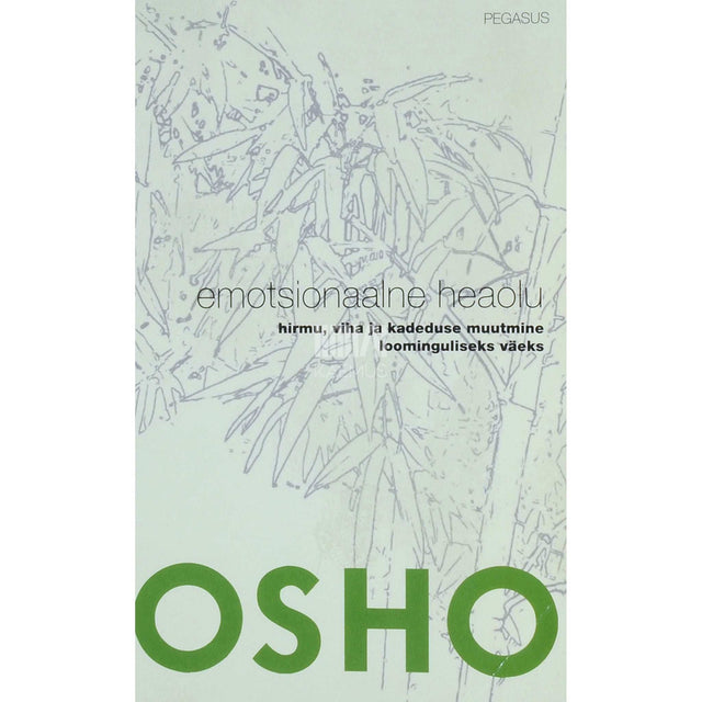 Osho - Emotsionaalne heaolu. Hirmu, viha ja kadeduse muutmine loominguliseks väeks
