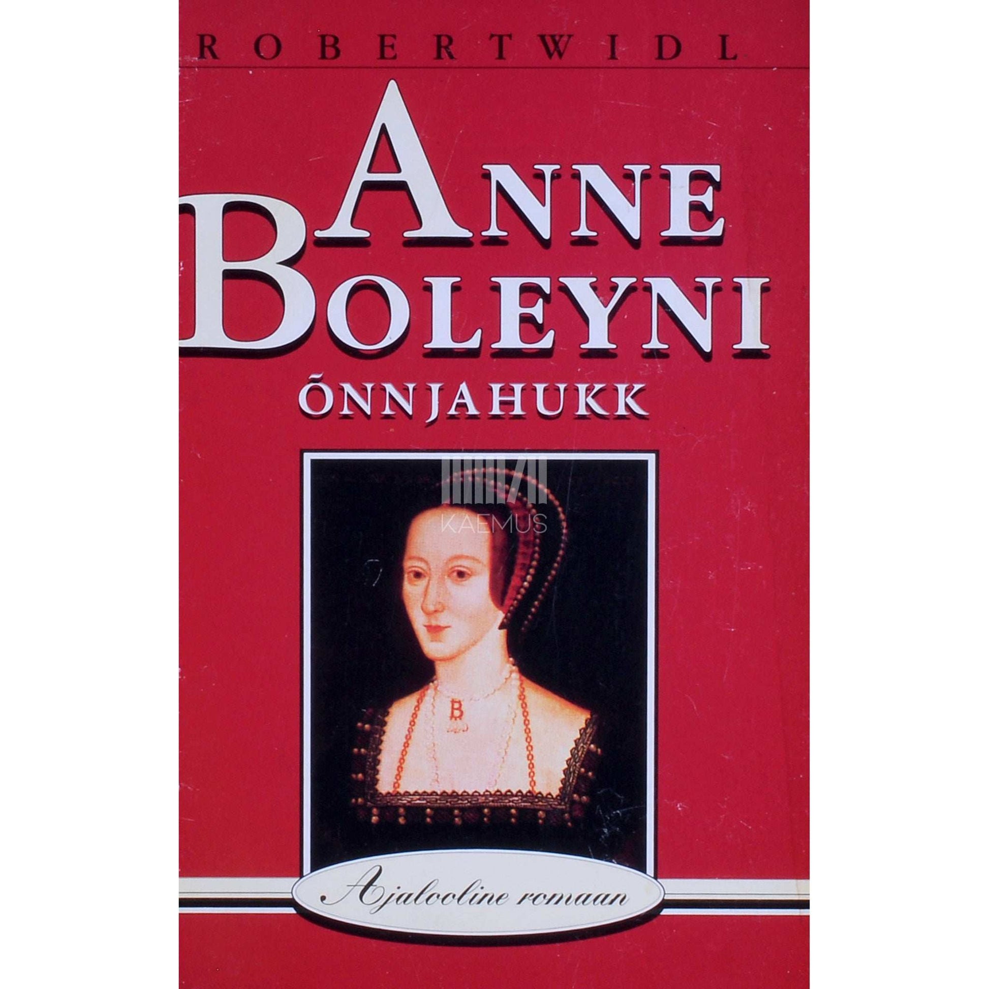 Robert Widl - Anne Boleyni õnn ja hukk