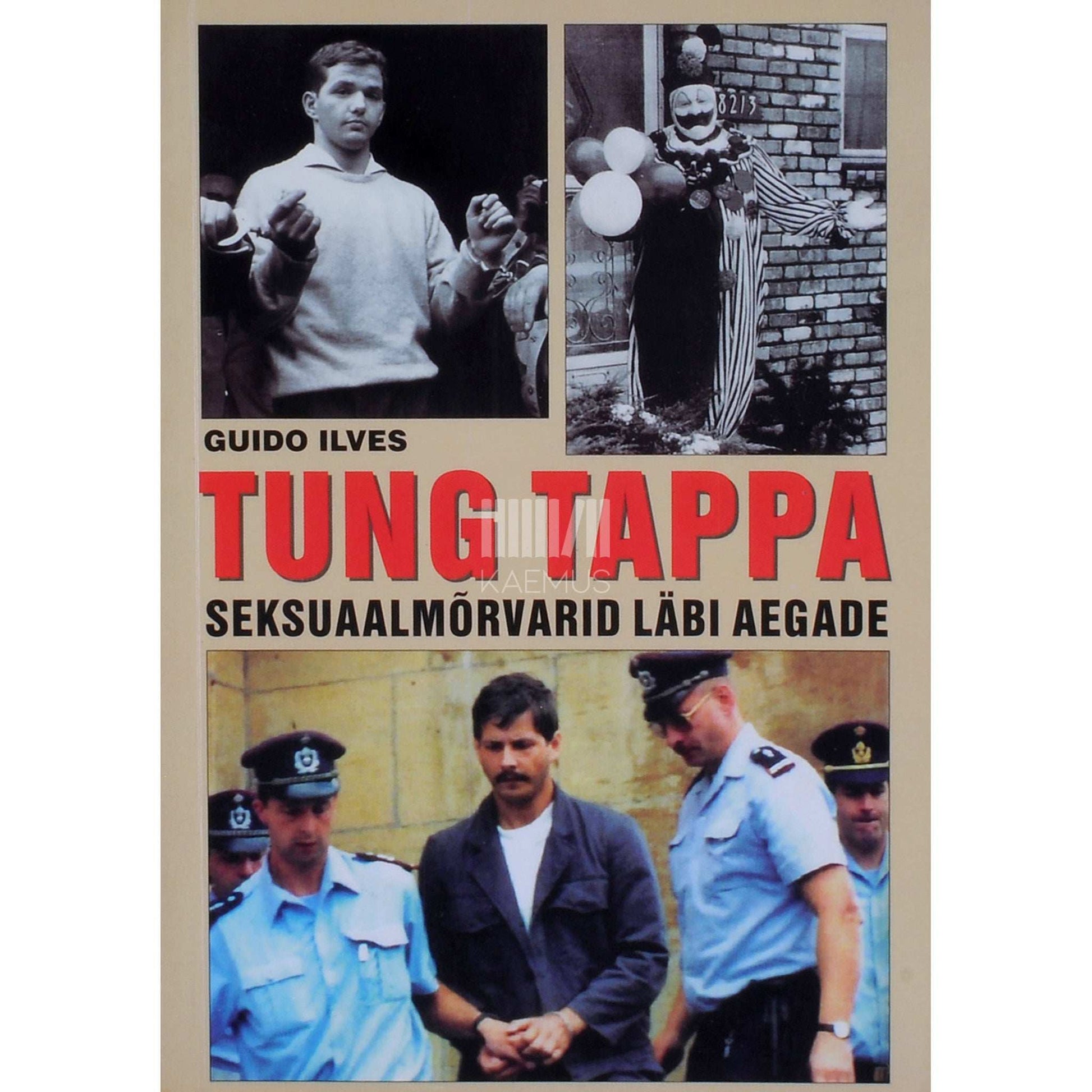 Guido Ilves - Tung tappa. Seksuaalmõrvarid läbi aegade 1. osa