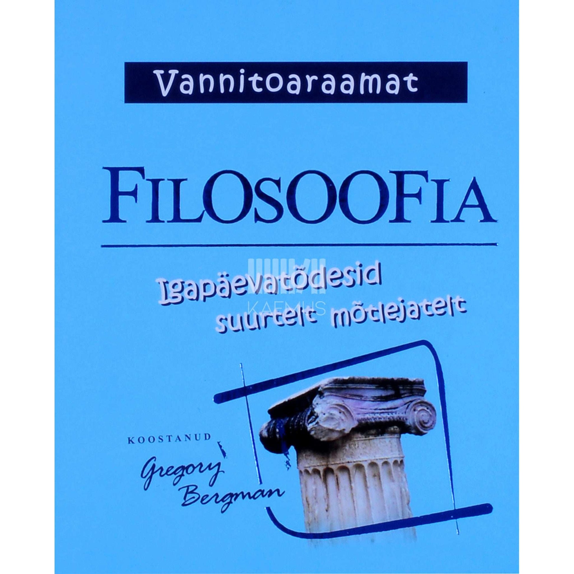 Gregory Bergman - Filosoofia. Igapäevatõdesid suurtelt mõtlejatelt