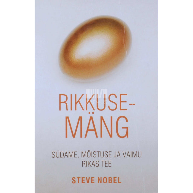 Steve Nobel - Rikkusemäng. Südame, mõistuse ja vaimu rikas tee