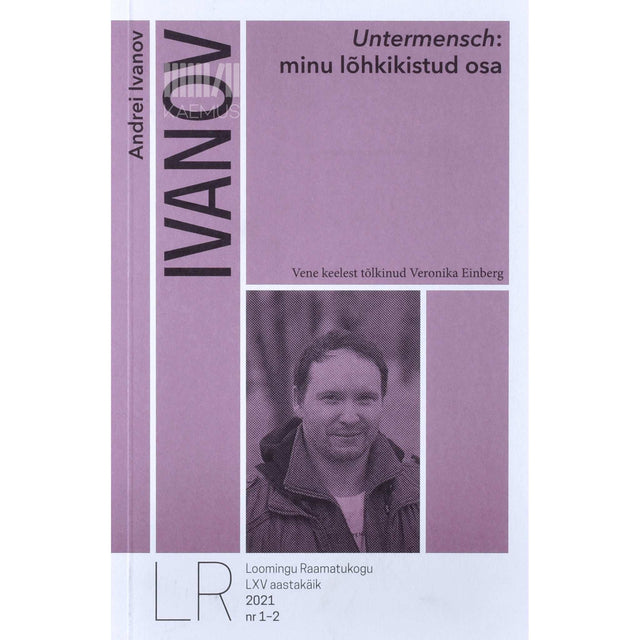 Andrei Ivanov - Untermensch. Minu lõhkikistud osa