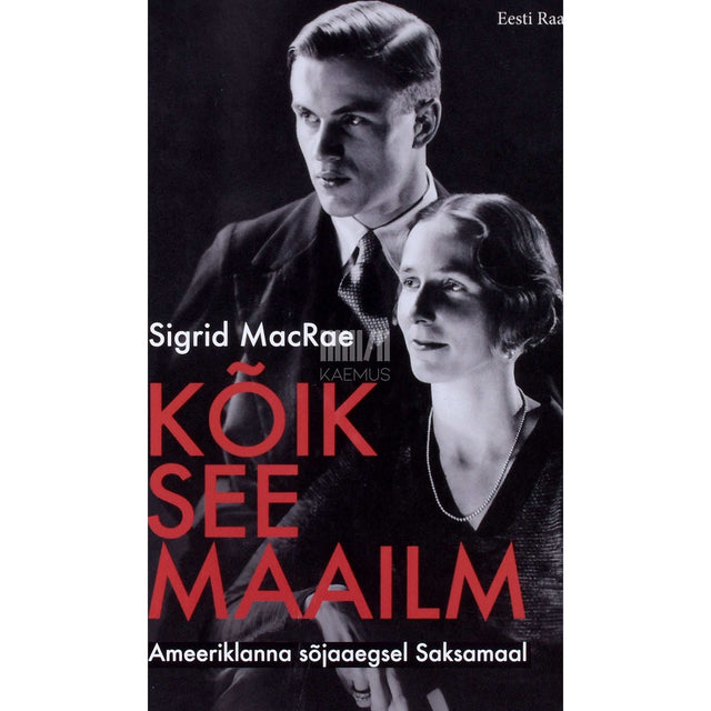 Sigrid MacRae - Kõik see maailm. Ameeriklanna sõjaaegsel Saksamaal