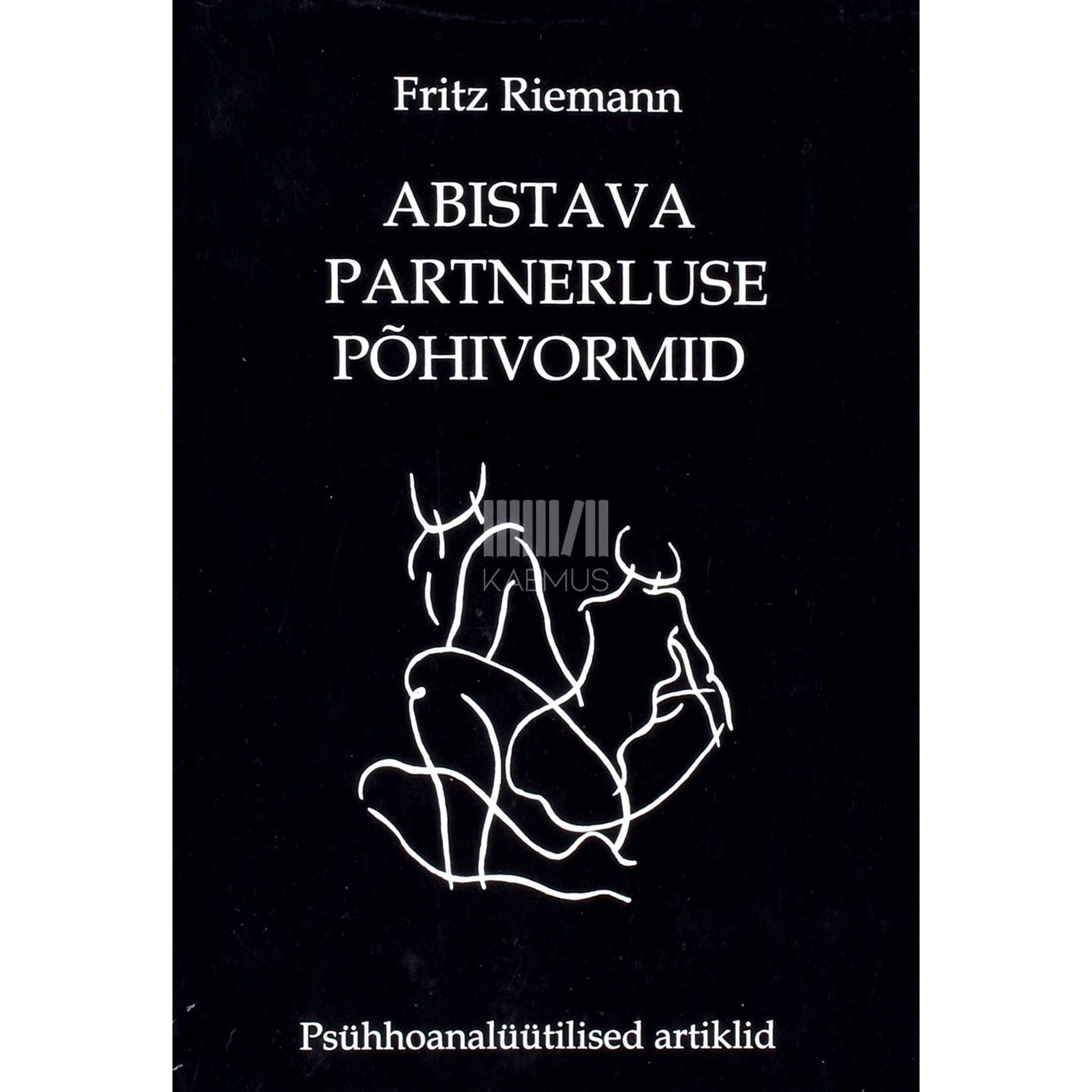 Fritz Riemann - Abistava partnerluse põhivormid. Psühhoanalüütilised artiklid