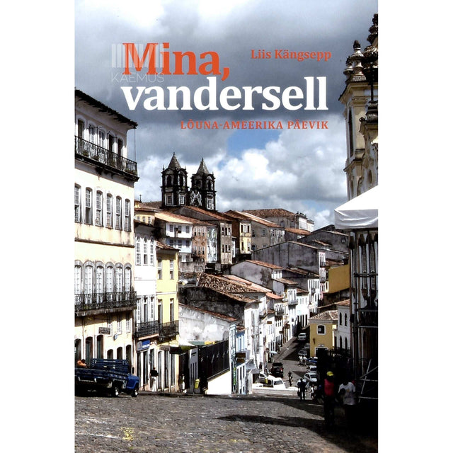 Liis Kängsepp - Mina, vandersell. Lõuna-Ameerika päevik