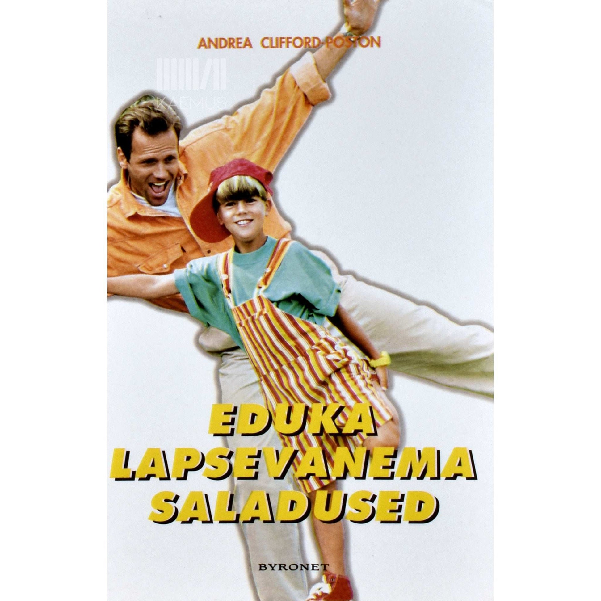 Andrea Clifford-Poston - Eduka lapsevanema saladused. Püüdke aru saada, mida teie laps teile oma käitumisega tegelikult öelda tahab