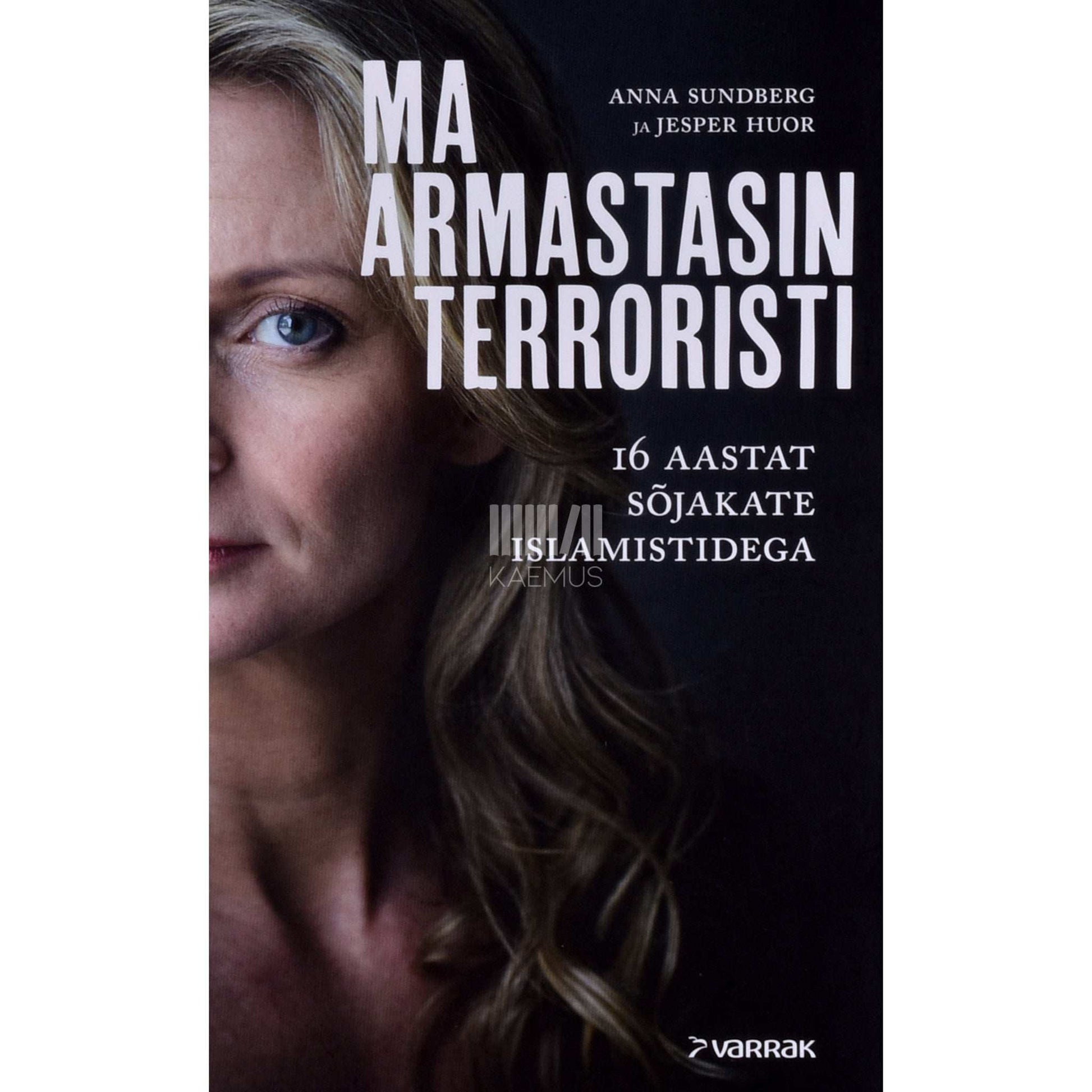 Jesper Huori, Anna Sundberg - Ma armastasin terroristi. 16 aastat sõjakate islamistidega