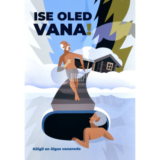 ... - Ise oled vana! Kõigil on õigus vananeda