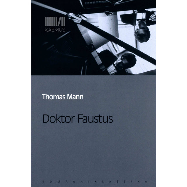 Thomas Mann - Doktor Faustus. Saksa helilooja A. Leverkühni elu