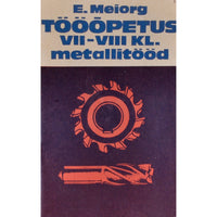 Elmar Meiorg Tööõpetus VII-VIII klassile. Metallitööd