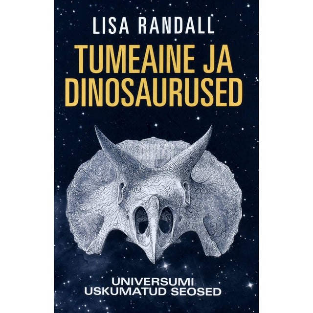Lisa Randall - Tumeaine ja dinosaurused. Universumi uskumatud seosed