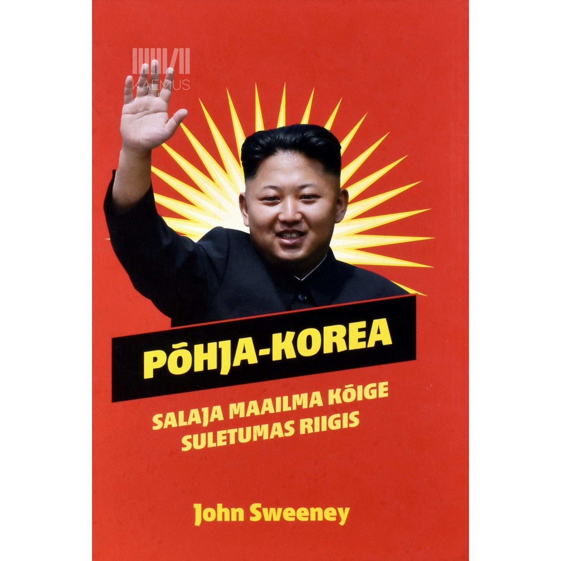 John Sweeney - Põhja-Korea. Salaja maailma kõige suletumas riigis