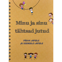 ... Minu ja sinu tähtsad jutud. Päevik lapsele ja sisemisele lapsele