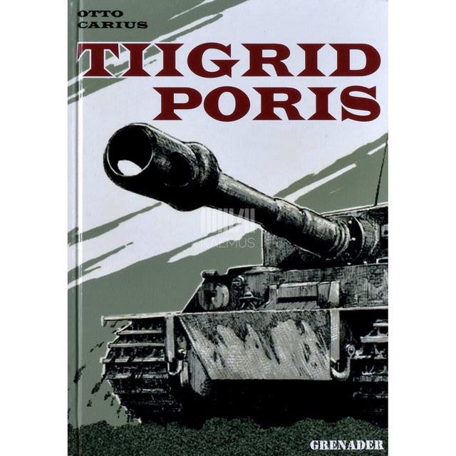 Otto Carius - Tiigrid poris. Tankikomandöri mälestused