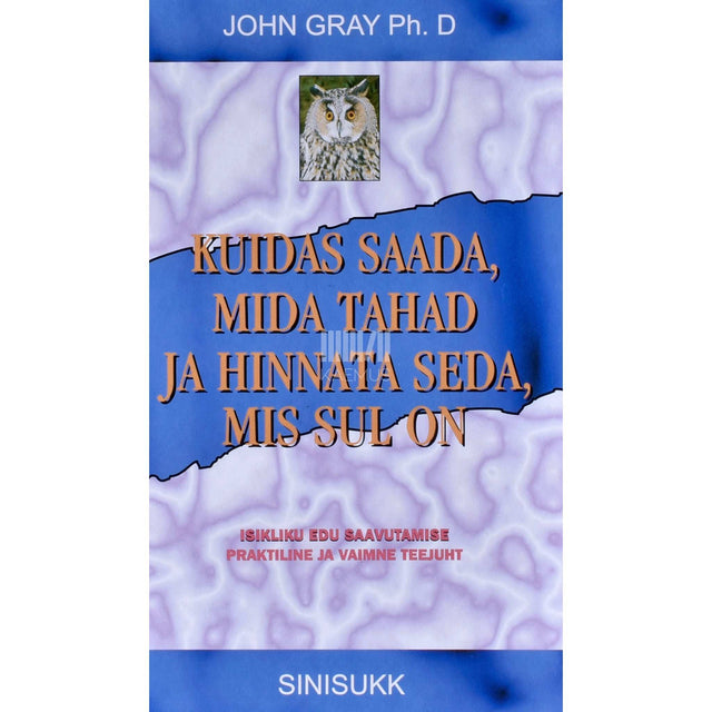 John Gray - Kuidas saada, mida tahad, ning hinnata seda, mis sul on. Isikliku edu saavutamise praktiline ja vaimne teejuht