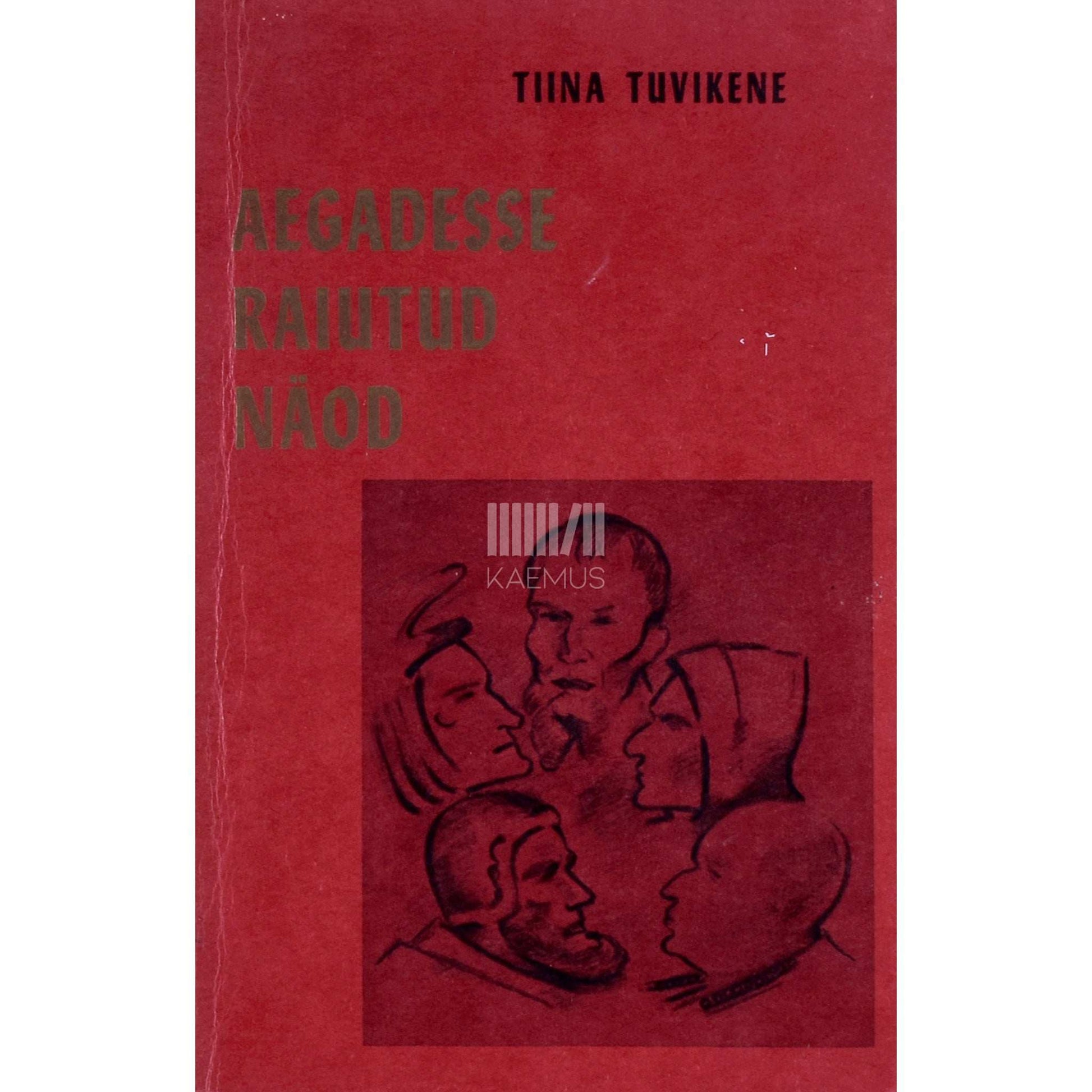 Tiina Tuvikene - Aegadesse raiutud näod. Romaan ajaloolistel ainetel