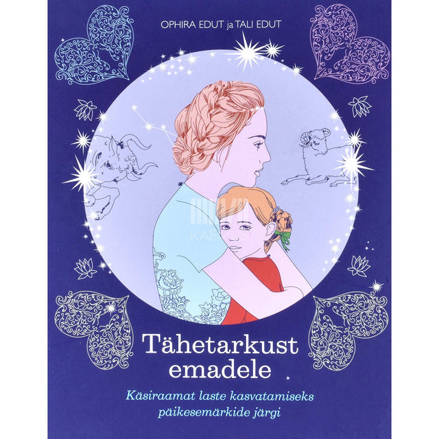 Ophira Edut, Tali Edut - Tähetarkust emadele. Käsiraamat laste kasvatamiseks …