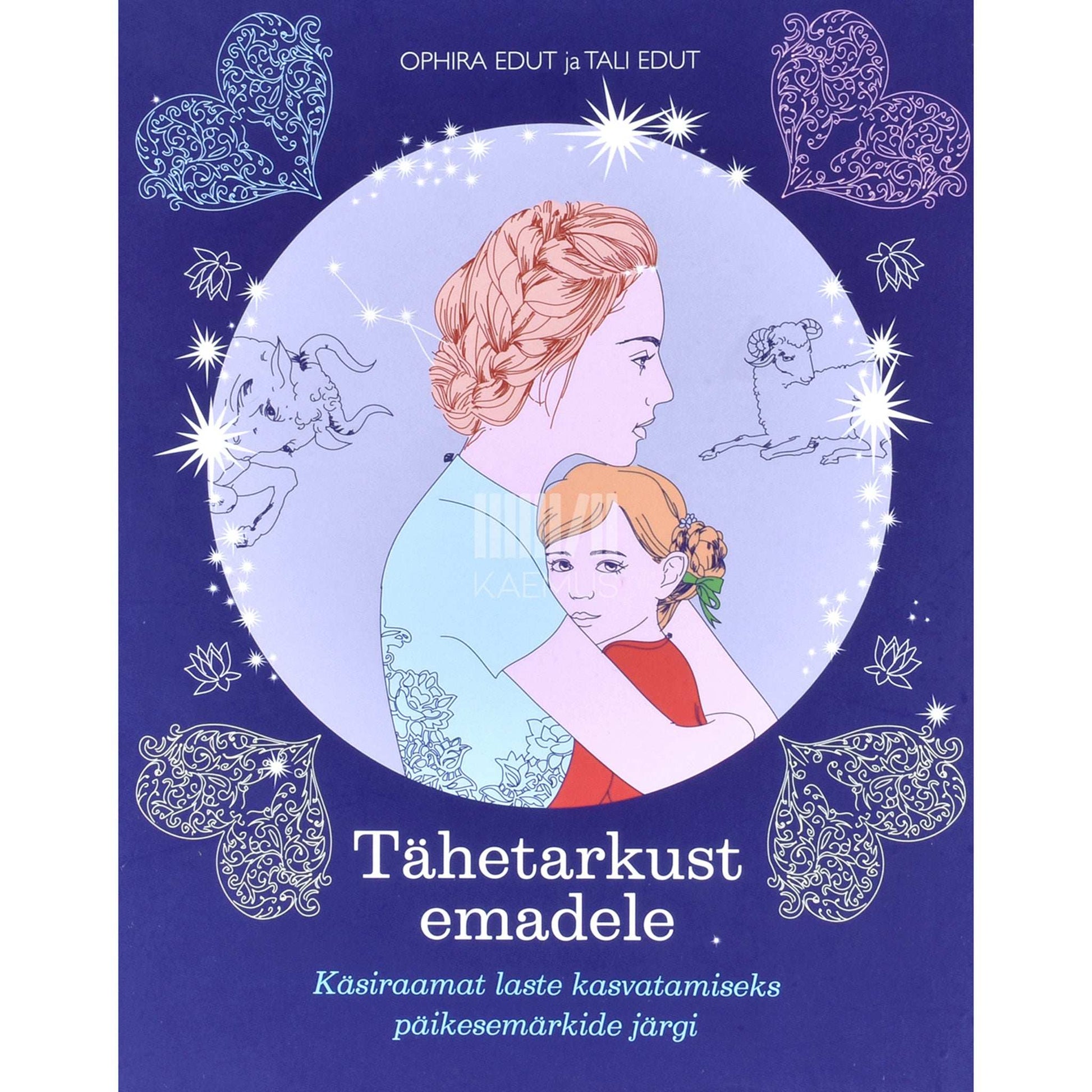 Ophira Edut, Tali Edut - Tähetarkust emadele. Käsiraamat laste kasvatamiseks …