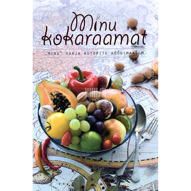 ... - Minu kokaraamat. Minu sarja autorite köögimaailm
