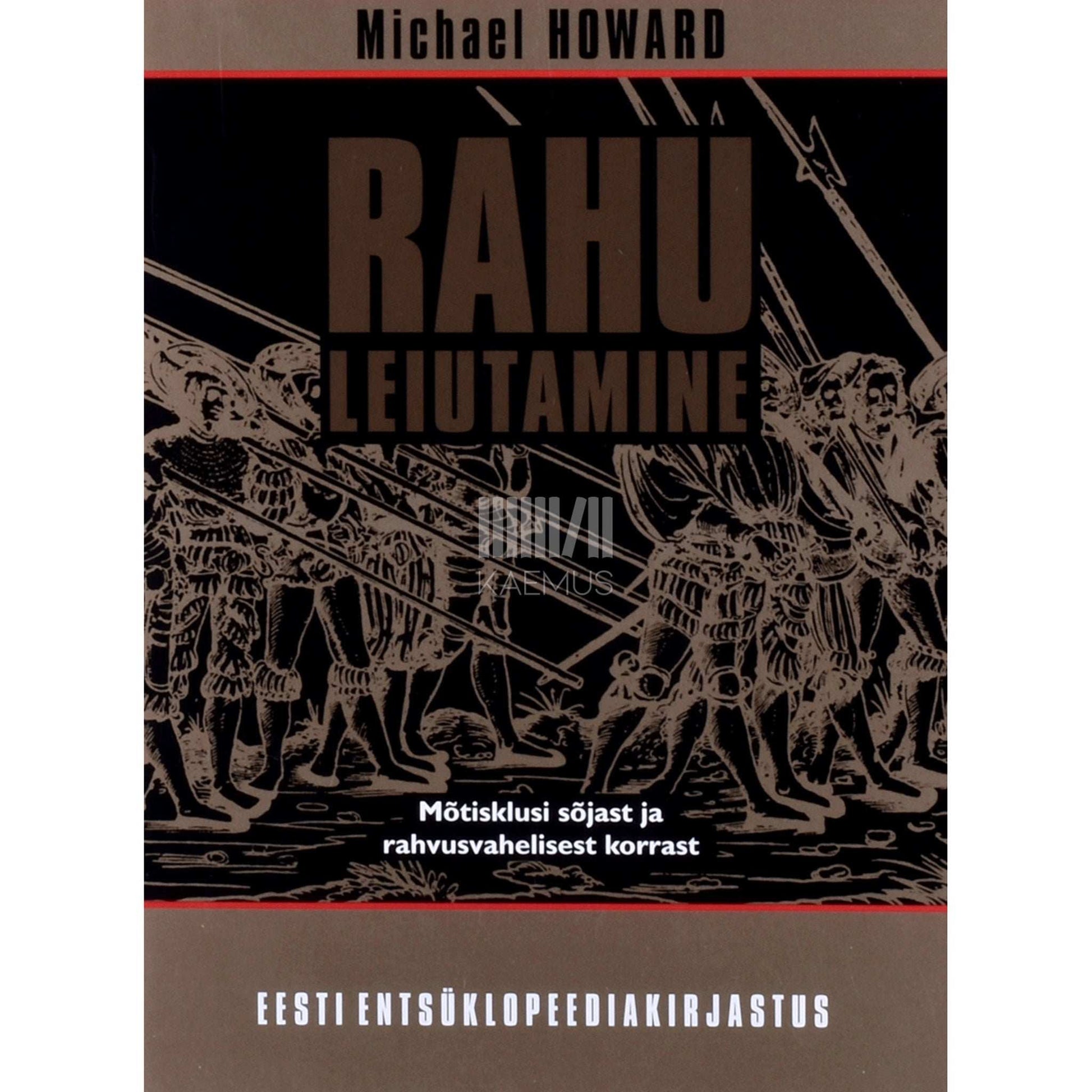 Michael Howard - Rahu leiutamine. Mõtisklusi sõjast ja rahvusvahelisest korrast